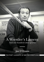 A Wrestler's Lament: And one hundred other poems 0244914745 Book Cover