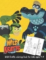 Wild Kratts Coloring Book For Kids Ages 4-8: A Great Coloring Book For Stress Relieving And Relaxation With Funny Wild Kratts B08L9T1K5N Book Cover