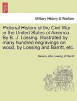 Pictorial History of the Civil War in the United States of America. by B. J. Lossing. Illustrated by Many Hundred Engravings on Wood, by Lossing and B 1241597707 Book Cover