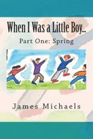 When I Was a Little Boy....: Spring 1511642513 Book Cover