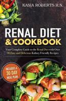Renal Diet and Cookbook: Your Complete Guide to the Renal Diet with Over 30 Easy and Delicious Kidney Friendly Recipes (30-Day Meal Plan Included) 1539167658 Book Cover