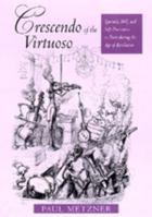 Crescendo of the Virtuoso: Spectacle, Skill, and Self-Promotion in Paris during the Age of Revolution (Studies on the History of Society and Culture) 0520301196 Book Cover