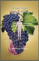 Grape Seed Healing Power: Guide to reduce inflammatory chronic pain and oxidative stress B0DV34JJ65 Book Cover