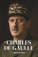 Charles de Gaulle : l'essentiel de sa vie: Découvrez comment Charles de Gaulle a redonné à la France sa voix, sa dignité et une place majeure sur l’échiquier du monde libre. (French Edition) B0F3C11Q2C Book Cover