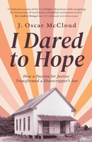 I Dared to Hope : How a Passion for Justice Transformed a Sharecropper's Son 197171819X Book Cover