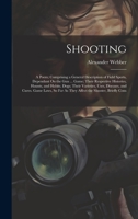 Shooting: A Poem; Comprising a General Description of Field Sports, Dependant On the Gun ... Game; Their Respective Histories, Haunts, and Habits. ... Far As They Affect the Shooter, Briefly Cons 1020282177 Book Cover