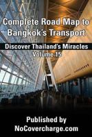 Complete Road Map to Bangkok's Transport: Discover Thailand's Miracles Volume 15 1480175498 Book Cover