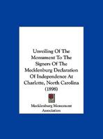 Unveiling Of The Monument To The Signers Of The Mecklenburg Declaration Of Independence At Charlotte, North Carolina 1120949947 Book Cover