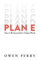 Plan E: How to Be Successful in Today's World 1544540582 Book Cover