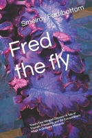 Fred the fly: "Fred's One-Winged Odyssey: A Tale of Triumph, Friendship, and the Extraordinary Magic in Ordinary Moments" B0CTR1PX3B Book Cover