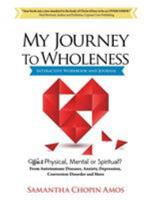My Journey To Wholeness Interactive Workbook and Journal 1498484166 Book Cover