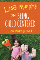 Lisa Murphy on Child-Centered Environments 1605546151 Book Cover