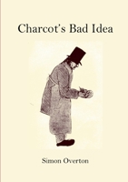 Charcot's Bad Idea 1409265420 Book Cover