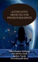 Alternative Medicine for Physiotherapists B0DSG95666 Book Cover