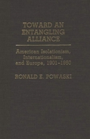 Toward an Entangling Alliance: American Isolationism, Internationalism, and Europe, 1901-1950 (Contributions to the Study of World History) 0313272743 Book Cover
