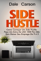 Side Hustle: Como comear um Side Hustle; ganhe mais $1000 por ms sem deixar seu trabalho de 9 a 5 B08W42QH2D Book Cover