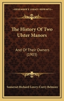 The History Of Two Ulster Manors: And Of Their Owners 1166329704 Book Cover