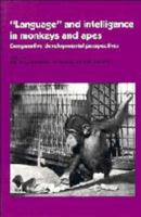 'Language' and Intelligence in Monkeys and Apes: Comparative Developmental Perspectives