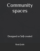 Community spaces: Designed or Self-created B099BZQVQJ Book Cover