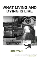 What Living And Dying Is Like 0994312199 Book Cover