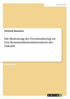 Die Bedeutung des Eventmarketing als Live-Kommunikationsinstrument der Zukunft 3640411218 Book Cover