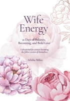 Wife Energy: 21 Days of Balance, Becoming, and Bold Love B0FFJT3YG1 Book Cover