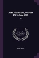 Acta Victoriana, October 1909-June 1910 1379241537 Book Cover