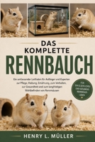 DAS KOMPLETTE RENNBAUCH: Ein umfassender Leitfaden für Anfänger und Experten zur Pflege, Haltung, Ernährung, zum Verhalten, zur Gesundheit und zum ... Wohlbefinden von Rennmäusen (German Edition) B0H1PYQHQR Book Cover