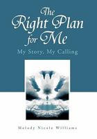 The Right Plan for Me: My Story, My Calling 145683276X Book Cover