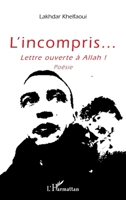 L'incompris...: Lettre ouverte à Allah ! Poésie (French Edition) 2343021473 Book Cover