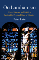 On Laudianism: Piety, Polemic and Politics During the Personal Rule of Charles I 1009306812 Book Cover