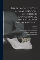 The Economy of the Animal Kingdom, Considered Anatomically, Physically, and Philosophically; Volume 1 1016637381 Book Cover