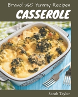 Bravo! 365 Yummy Casserole Recipes: The Best Yummy Casserole Cookbook that Delights Your Taste Buds B08GLWBWS5 Book Cover