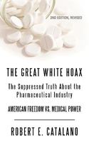 The Great White Hoax: The Suppressed Truth About The Pharmaceutical Industry - American Freedom vs. Medical Power 1450221289 Book Cover