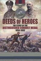 Deeds of Heroes: The Story of the Distinguished Conduct Medal 1854-1993 1848843747 Book Cover