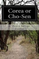 Corea, or, Cho-sen, the Land of the Morning Calm 1497598648 Book Cover