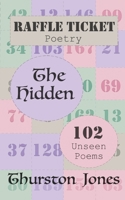 Raffle Ticket Poetry. The Hidden.: 102 Unseen Poems (Raffle Ticket Poetry Series) 1805179004 Book Cover