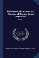Philosophical Lectures and Remains of Richard Lewis Nettleship; Volume 1 1376575140 Book Cover