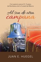 Al son de otra campana: Con aprecio para el H. Cuerpo de Bomberos de la Ciudad de México 1664168893 Book Cover