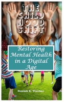 The Childhood Shift: Restoring Mental Health in a Digital Age B0FFB7R9R4 Book Cover