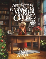 The Spectacular Tale of Martha Claus B0DPMM5D1C Book Cover