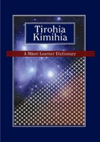 Tirohia Kimihia: A Maori Learner Dictionary 1869691792 Book Cover