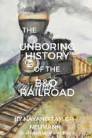 The Unboring History of the B&O Railroad (Unboring Histories) B08BDRB3NT Book Cover