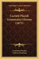 Luctatii Placidi Grammatici Glossae (1875) 1437044107 Book Cover