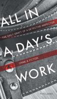 All in a Day's Work: The Daily Graft of a Detective Inspector 1785070673 Book Cover