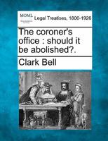 The coroner's office: should it be abolished?. 1240155492 Book Cover