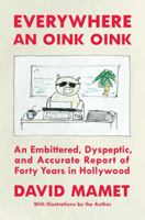 Everywhere an Oink Oink: The Hollywood Memoirs of David Mamet 1668026317 Book Cover