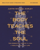 The Body Teaches the Soul Bible Study Guide plus Streaming Video: Ten Essential Habits to Form a Healthy and Holy Life 031018049X Book Cover