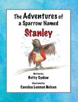The Adventures of a Sparrow Named Stanley 0990653005 Book Cover