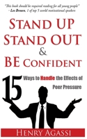 Stand Up, Stand Out, and Be Confident: 15 Ways to Handle Peer Pressure 1535052643 Book Cover